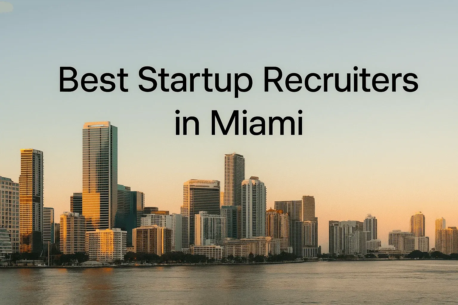 Best Startup Recruiters in Miami 2025: Tech Hiring Specialists